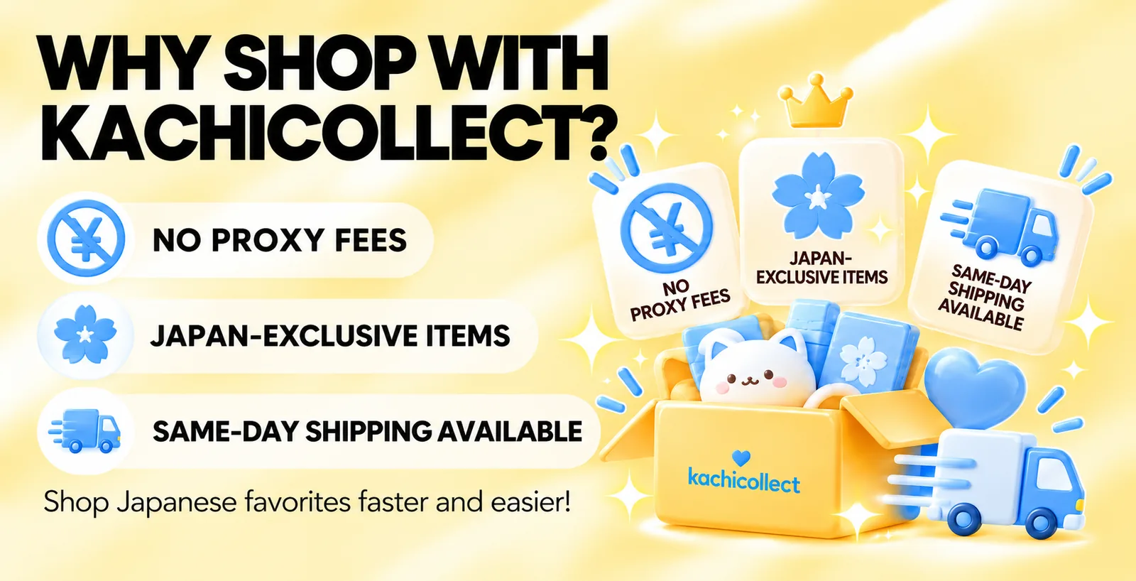 Why shop with kachicollect? No proxy fees, Japan-exclusive items, same-day shipping available
